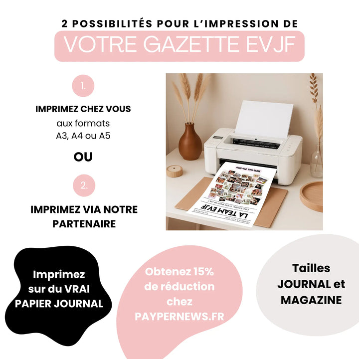 Visuel présentant deux possibilités pour l’impression de votre Gazette EVJF Fun : imprimer chez soi aux formats A3, A4 ou A5, ou passer par un partenaire pour un tirage sur vrai papier journal, avec un exemple de Gazette EVJF Fun 'La Team EVJF' en cours d’impression sur une imprimante domestique.