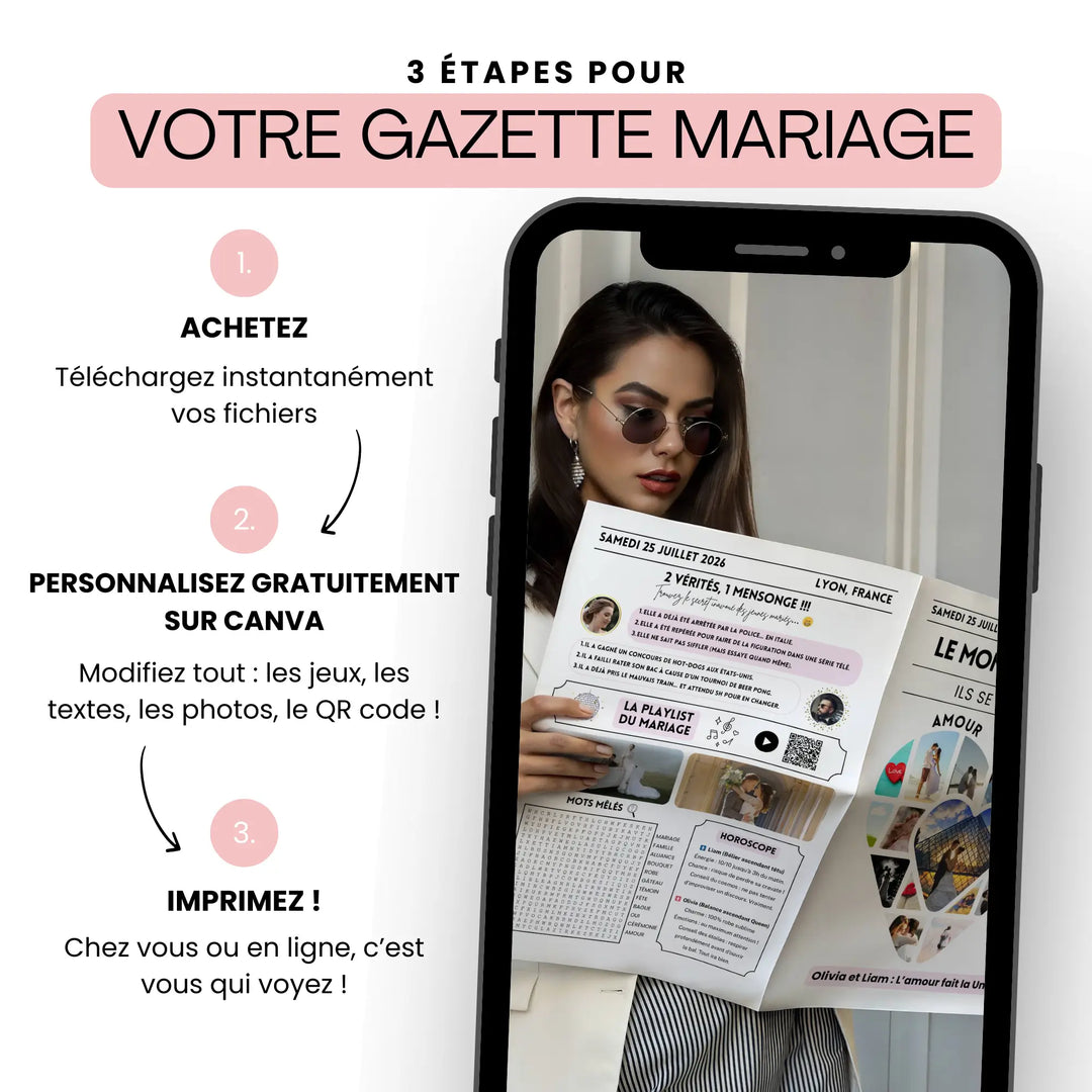 Visuel “3 étapes pour votre gazette mariage love” présenté sur l’écran d’un smartphone.

Achetez : téléchargez instantanément vos fichiers.

Personnalisez gratuitement sur Canva : modifiez les jeux, textes, photos et QR code.

Imprimez chez vous ou en ligne.
Image d’une femme élégante lisant un exemplaire de la gazette de mariage love personnalisée.
